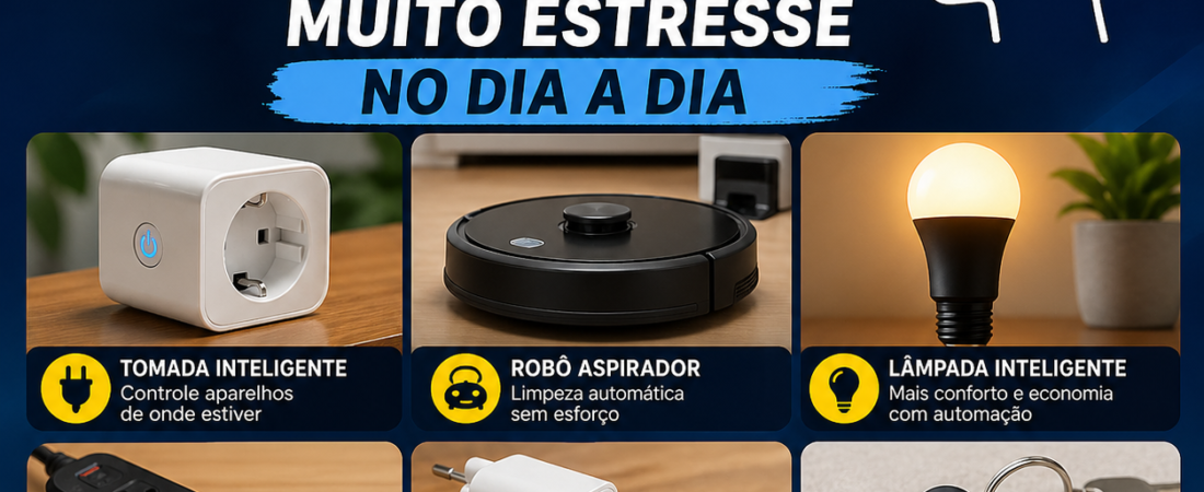 6 Tecnologias Relativamente Baratas que Economizam Muito Estresse no Dia a Dia