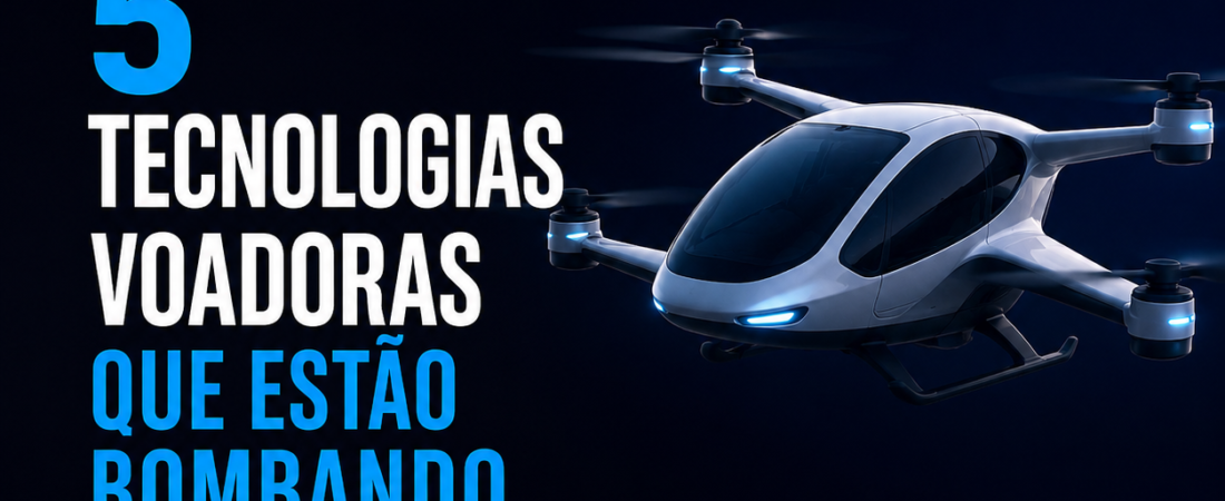 5 Tecnologias Voadoras que Estão Bombando em 2026 🚀
